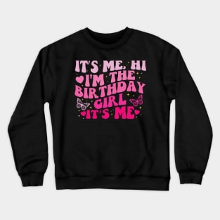 It's Me Hi I'm the Birthday Girl It's Me Crewneck Sweatshirt